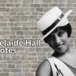 Adelaide Hall Quotes: Celebrating a Jazz Icon’s Timeless Wisdom