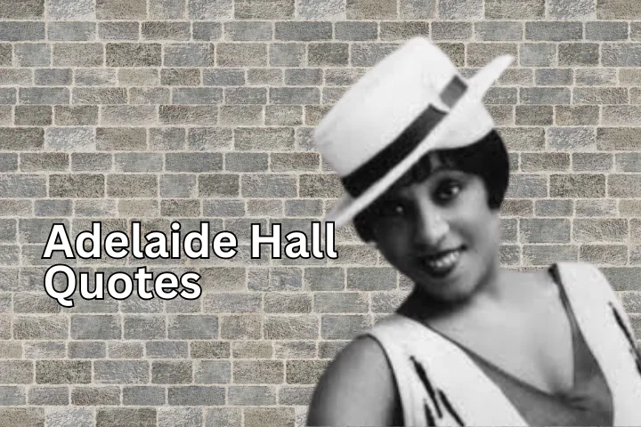 Adelaide Hall Quotes: Celebrating a Jazz Icon’s Timeless Wisdom